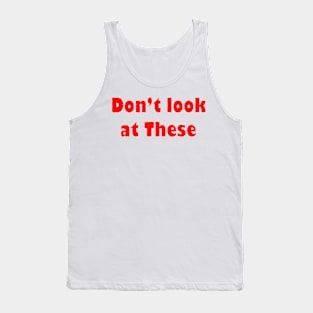 Don't Look at These Tank Top